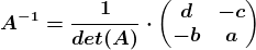 A^-1=\frac1det(A)\cdot \beginpmatrix d &-c \\-b &a \endpmatrix